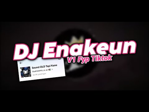DJ ENAKEUN V1 MENGKANE FYP TIKTOK TERBARU 2024