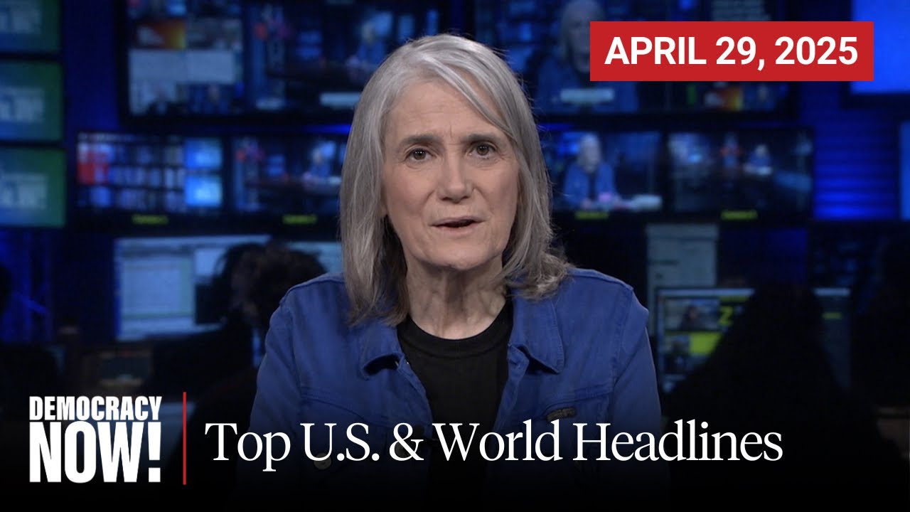 Top U.S. & World Headlines — April 29, 2025