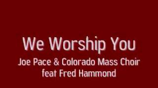 Joe Pace feat Fred Hammond - We Worship You