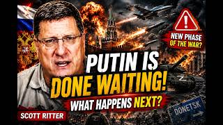Scott Ritter. PUTIN IS DONE WAITING — RUSSIA’S NEXT MOVE COULD CHANGE EVERYTHING
