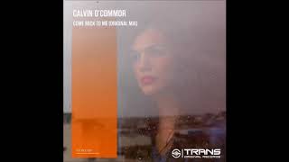 Calvin O&#39;Commor - Come Back To Me (Original Mix)
