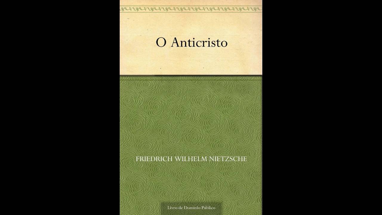 O Anticristo - Ensaio de uma Crítica do Cristianismo; Friedrich Nietzsche