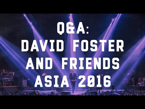 Q&A: DAVID FOSTER AND FRIENDS TOUR/ASIA 2016