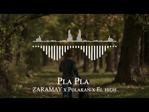 ZARAMAY x Polakan x El high - Pla Pla