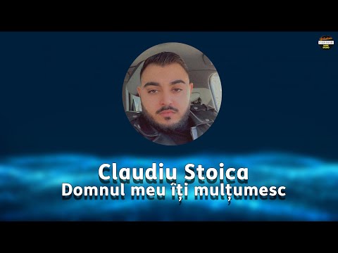 Claudiu Stoica - Domnul meu îți mulțumesc - 2022