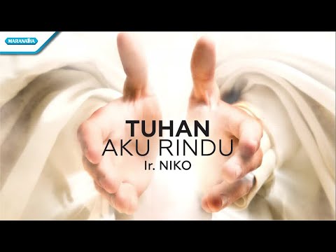 Tuhan Aku Rindu - Ir. Niko (Official lyric video)