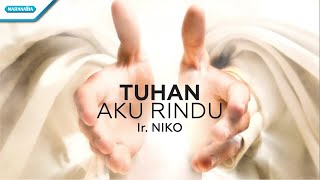 Download lagu Tuhan Aku Rindu - Ir. Niko ( lyric video) mp3