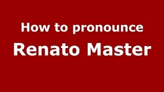 How to pronounce Renato Master