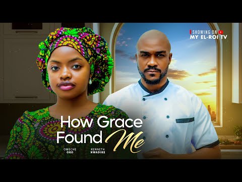 HOW GRACE FOUND ME - OMECHE OKO, KENNETH NWADIKE, Latest 2025 Nigerian Movie