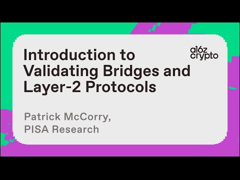 Introduction to Validating Bridges and Layer-2 Protocols with Patrick McCorry | a16z crypto research