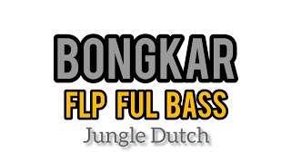 Download lagu BONGKAR FLP [ JUNGLE DUTCH ] BASS BETON REMIX | mp3