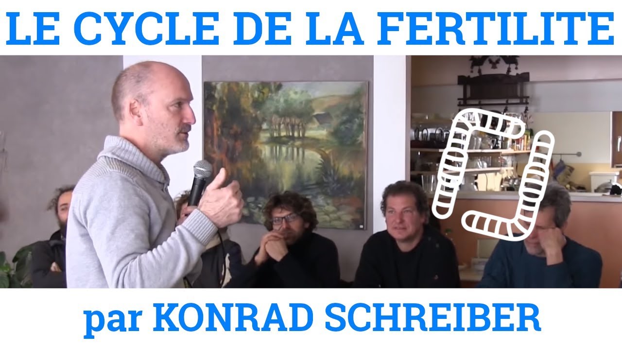 Konrad SCHREIBER - Le Cycle de la Fertilité, Pivot des Pratiques Agroécologiques