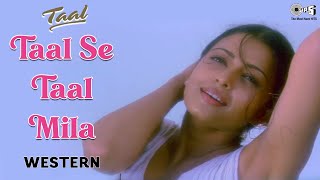 Taal Se Taal Mila - Western | Taal | Aishwarya Rai | Anil Kapoor | Sukhwinder Singh | AR Rahman
