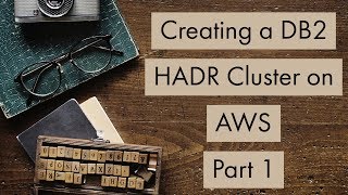 Create a DB2 HADR Cluster on AWS - Part 1