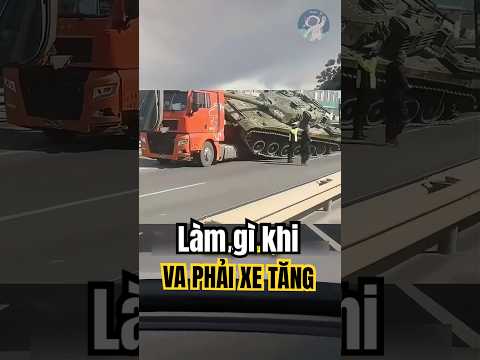 Làm gì khi đâm vào xe bọc thép