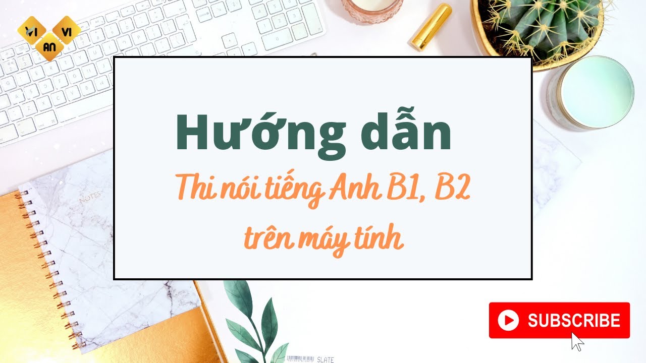 Học Video hướng dẫn thi Nói tiếng Anh B1, B2, C1 Vstep trên máy tính - Ôn thi Vstep B1 B2