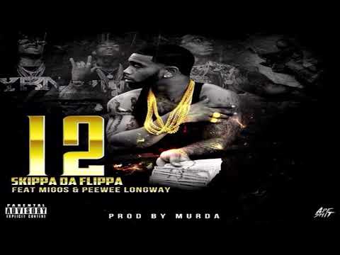 Skippa Da Flippa — "12" (Feat. Migos & Peewee Longway) [Prod. Murda] [HQ]