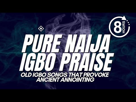 PURE NAIJA IGBO PRAISE | Old Igbo Songs That Provoke Ancient Annointing