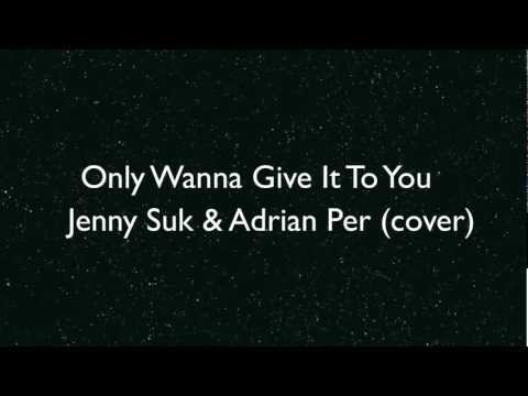 Only Wanna Give It To You - JENI x Adrian Per (cover) lyrics.mov