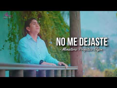 Ministerio Profético Elyon * No Me Dejastes // letras