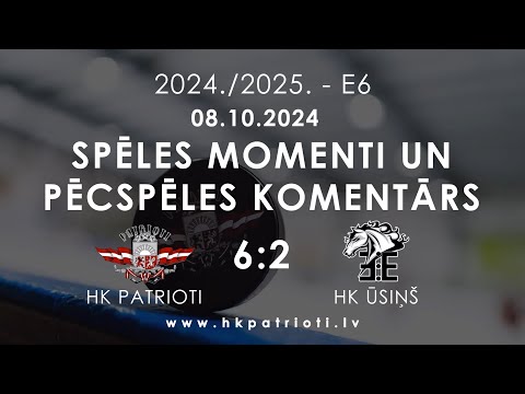 E6 / 08.10.2024 / HK PATRIOTI PRET HK ŪSIŅŠ / SPĒLES MOMENTI UN PĒCSPĒLES KOMENTĀRS