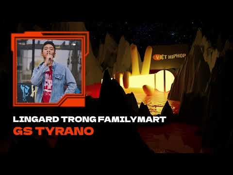 GS TYRANO - Lingard trong Familymart | VIỆT HIPHOP CONTEST VÒNG 2