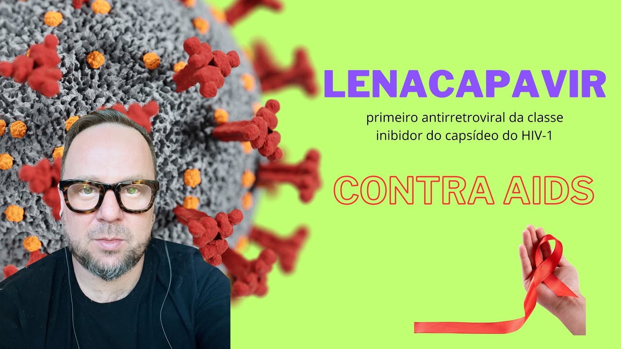 LENACAPAVIR, uma nova esperança contra HIV - Renato Cassol Médico Infectologista