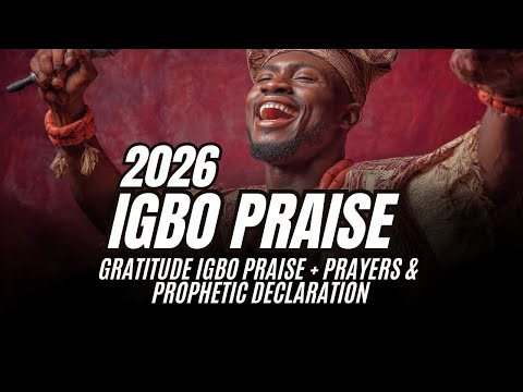 2026 IGBO PRAISE | GRATITUDE IGBO PRAISE + PRAYERS &  PROPHETIC DECLARATION