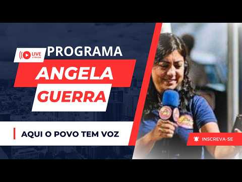 PROGRAMA ANGELA GUERRA, A VOZ DO VALE!!
