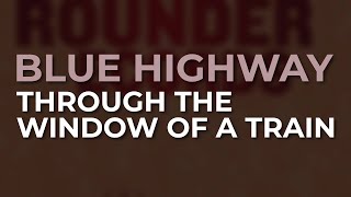 Blue Highway - Through The Window Of A Train (Official Audio)