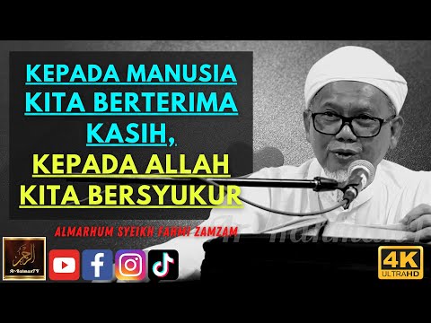 Almarhum Syeikh Fahmi Zamzam - KEPADA MANUSIA KITA BERTERIMA KASIH, KEPADA ALLAH KITA BERSYUKUR