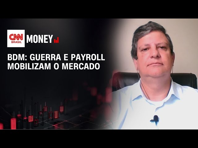 BDM: Guerra e payroll mobilizam o mercado | MORNING CALL