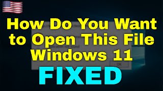 How to Fix How Do You Want to Open This File Windows 11