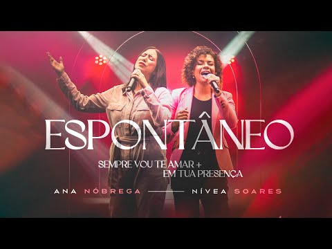 Ana Nóbrega, Nívea Soares - Espontâneo Sempre Vou Te Amar + Em Tua Presença (Ao Vivo)