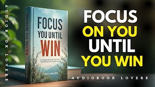 FOCUS ON YOU UNTIL YOU WIN – Full Audiobook