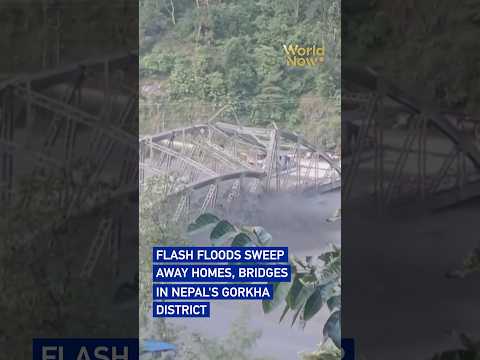 Flash floods sweep away homes, bridges in Nepal's Gorkha district #worldnow