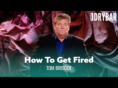 The Fastest Way To Get Fired From Your Job. Tom Briscoe