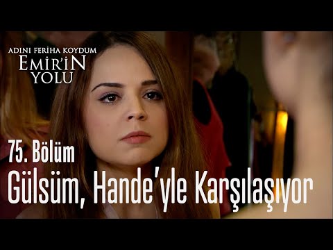 Gülsüm, Hande'yle karşılaşıyor - Adını Feriha Koydum Emir'in Yolu 75. Bölüm