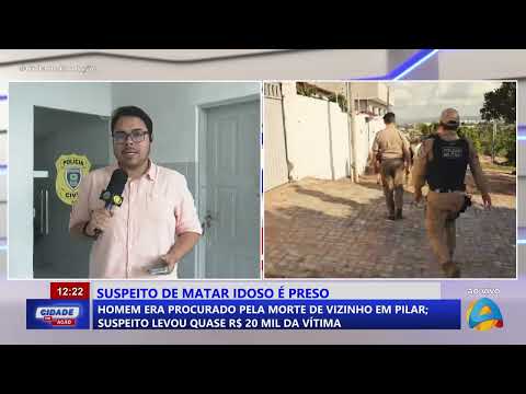Cidade em Ação: Suspeito de matar idoso em Pilar é preso pelas autoridades