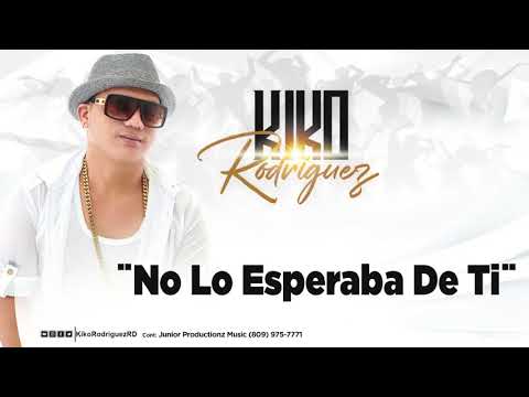 No Lo Esperaba De Ti - Kiko Rodriguez