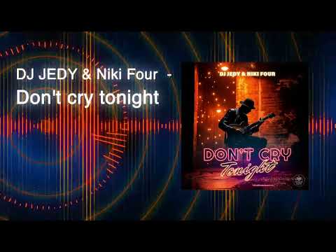 DJ JEDY & Niki Four - Don't cry tonight