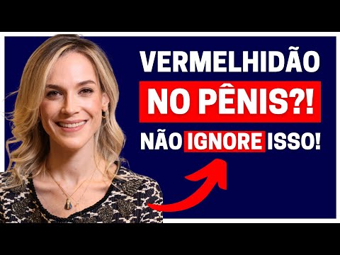 TRÊS CAUSAS DE VERMELHIDÃO NO PÊNIS QUE VOCÊ NÃO DEVE IGNORAR!