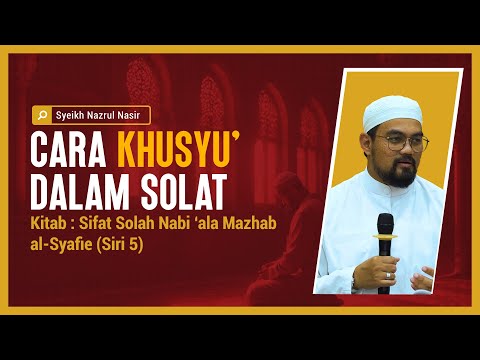 Cara Khusu' Dalam Solat - Syeikh Nazrul Nasir