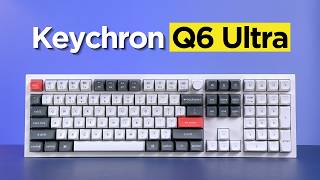 The Most Expensive Keyboard I’ve Ever Reviewed (Keychron Q6 Ultra)