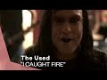 The Used - I Caught Fire (Video) 