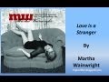Martha Wainwright - Love is a Stranger (Lyrics)