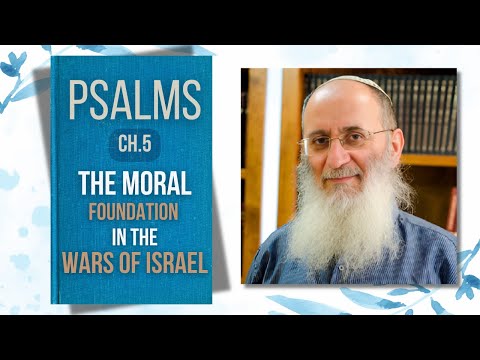 The Moral Foundation In The Wars Of Israel | Chapter 5 -  Psalms w/ Rabbi Cherki