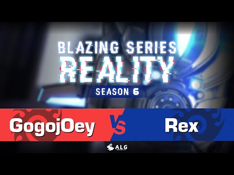 GogojOey vs. Rex - ZvZ - 熾熱現實(Blazing Series : Reality) Season6 - 例行賽Week6 - Match2
