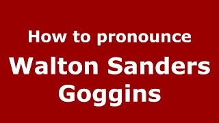 How to pronounce Walton Sanders Goggins