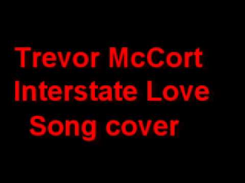 Trevor McCort- Interstate Love Song cover